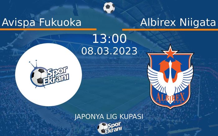 08 Mart 2023 Avispa Fukuoka vs Albirex Niigata maçı Hangi Kanalda Saat Kaçta Yayınlanacak? 08 Mart 2023 Avispa Fukuoka vs Albirex Niigata maçı Hangi Kanalda Saat Kaçta Yayınlanacak?