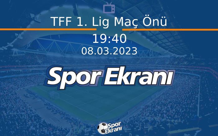 08 Mart 2023 Futbol Programi - TFF 1. Lig Maç Önü Hangi Kanalda Saat Kaçta Yayınlanacak? 08 Mart 2023 Futbol Programi - TFF 1. Lig Maç Önü Hangi Kanalda Saat Kaçta Yayınlanacak?