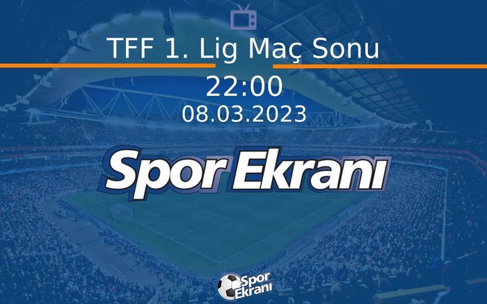 08 Mart 2023 Futbol Programi - TFF 1. Lig Maç Sonu Hangi Kanalda Saat Kaçta Yayınlanacak? 08 Mart 2023 Futbol Programi - TFF 1. Lig Maç Sonu Hangi Kanalda Saat Kaçta Yayınlanacak?