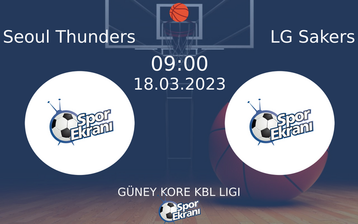 18 Mart 2023 Seoul Thunders vs LG Sakers maçı Hangi Kanalda Saat Kaçta Yayınlanacak?