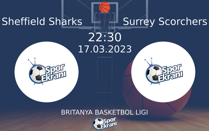 17 Mart 2023 Sheffield Sharks vs Surrey Scorchers maçı Hangi Kanalda Saat Kaçta Yayınlanacak?