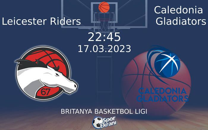 17 Mart 2023 Leicester Riders vs Caledonia Gladiators maçı Hangi Kanalda Saat Kaçta Yayınlanacak?