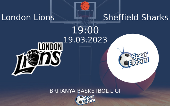 19 Mart 2023 London Lions vs Sheffield Sharks maçı Hangi Kanalda Saat Kaçta Yayınlanacak?