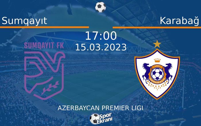 15 Mart 2023 Sumqayıt vs Karabağ maçı Hangi Kanalda Saat Kaçta Yayınlanacak? 15 Mart 2023 Sumqayıt vs Karabağ maçı Hangi Kanalda Saat Kaçta Yayınlanacak?