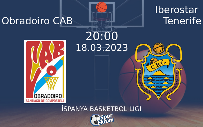 18 Mart 2023 Obradoiro CAB vs Iberostar Tenerife maçı Hangi Kanalda Saat Kaçta Yayınlanacak?