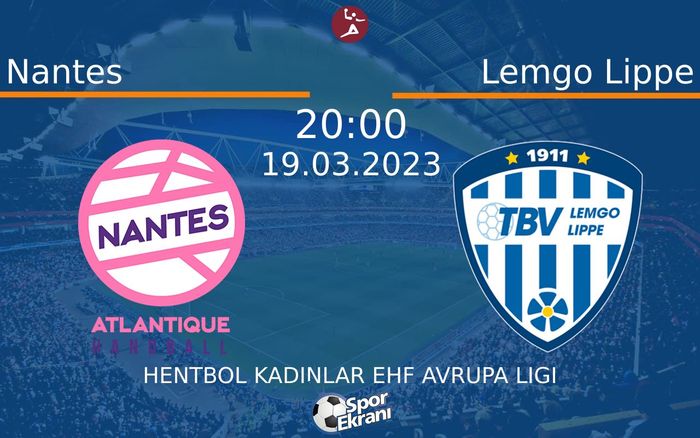 19 Mart 2023 Nantes vs Lemgo Lippe maçı Hangi Kanalda Saat Kaçta Yayınlanacak? 19 Mart 2023 Nantes vs Lemgo Lippe maçı Hangi Kanalda Saat Kaçta Yayınlanacak?