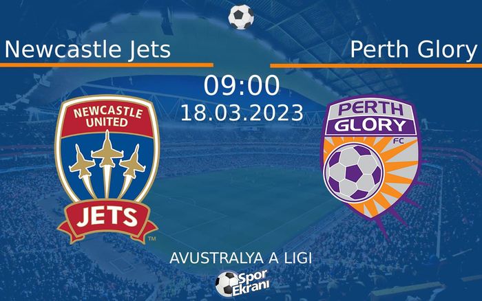 18 Mart 2023 Newcastle Jets vs Perth Glory maçı Hangi Kanalda Saat Kaçta Yayınlanacak?