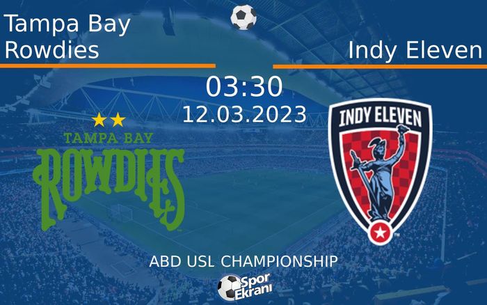 12 Mart 2023 Tampa Bay Rowdies vs Indy Eleven maçı Hangi Kanalda Saat Kaçta Yayınlanacak? 12 Mart 2023 Tampa Bay Rowdies vs Indy Eleven maçı Hangi Kanalda Saat Kaçta Yayınlanacak?