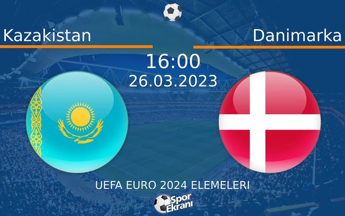 26 Mart 2023 Kazakistan vs Danimarka maçı Hangi Kanalda Saat Kaçta Yayınlanacak? 26 Mart 2023 Kazakistan vs Danimarka maçı Hangi Kanalda Saat Kaçta Yayınlanacak?