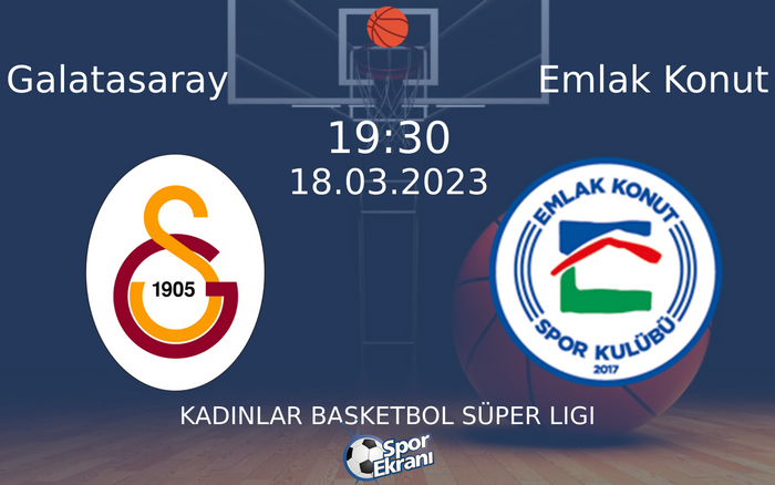 18 Mart 2023 Galatasaray vs Emlak Konut maçı Hangi Kanalda Saat Kaçta Yayınlanacak?