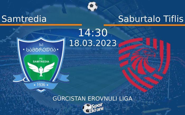 18 Mart 2023 Samtredia vs Saburtalo Tiflis maçı Hangi Kanalda Saat Kaçta Yayınlanacak?