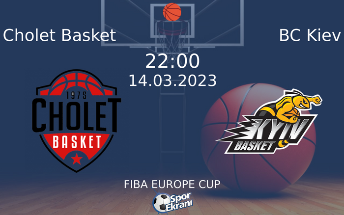 14 Mart 2023 Cholet Basket vs BC Kiev maçı Hangi Kanalda Saat Kaçta Yayınlanacak?