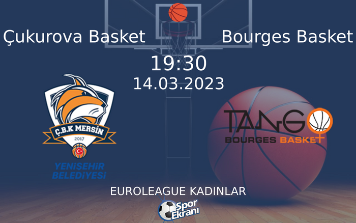 14 Mart 2023 Çukurova Basket vs Bourges Basket maçı Hangi Kanalda Saat Kaçta Yayınlanacak?