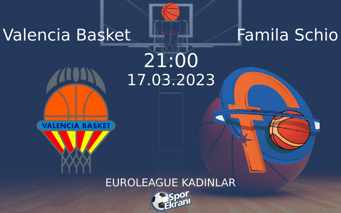 17 Mart 2023 Valencia Basket vs Famila Schio maçı Hangi Kanalda Saat Kaçta Yayınlanacak?