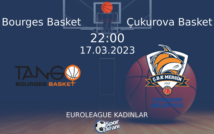 17 Mart 2023 Bourges Basket vs Çukurova Basket maçı Hangi Kanalda Saat Kaçta Yayınlanacak?