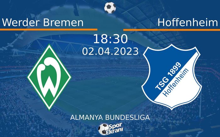 02 Nisan 2023 Werder Bremen vs Hoffenheim maçı Hangi Kanalda Saat Kaçta Yayınlanacak? 02 Nisan 2023 Werder Bremen vs Hoffenheim maçı Hangi Kanalda Saat Kaçta Yayınlanacak?