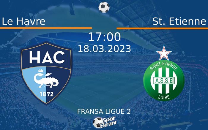 18 Mart 2023 Le Havre vs St. Etienne maçı Hangi Kanalda Saat Kaçta Yayınlanacak?