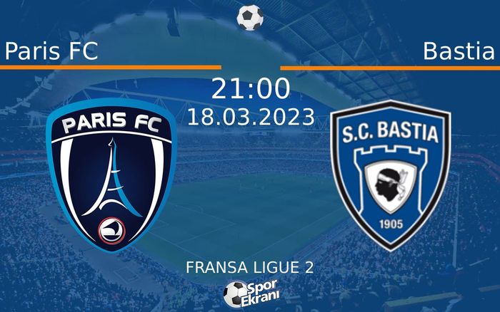 18 Mart 2023 Paris FC vs Bastia maçı Hangi Kanalda Saat Kaçta Yayınlanacak?