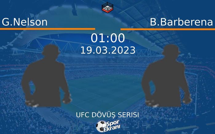 19 Mart 2023 G.Nelson vs B.Barberena maçı Hangi Kanalda Saat Kaçta Yayınlanacak? 19 Mart 2023 G.Nelson vs B.Barberena maçı Hangi Kanalda Saat Kaçta Yayınlanacak?