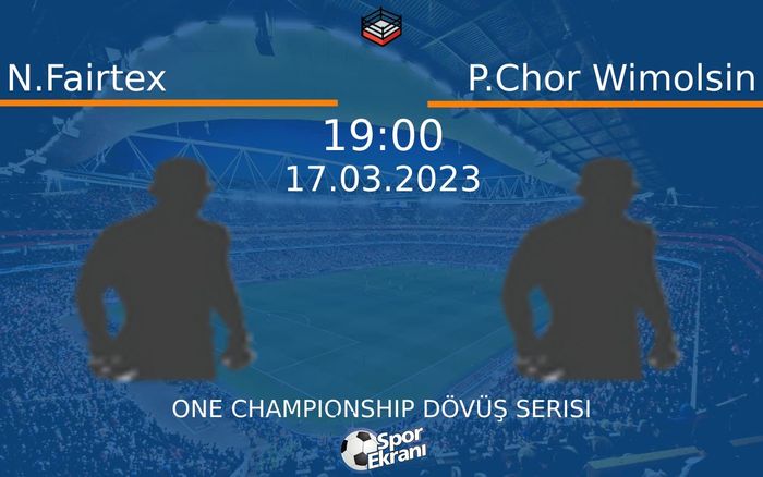 17 Mart 2023 N.Fairtex vs P.Chor Wimolsin maçı Hangi Kanalda Saat Kaçta Yayınlanacak?