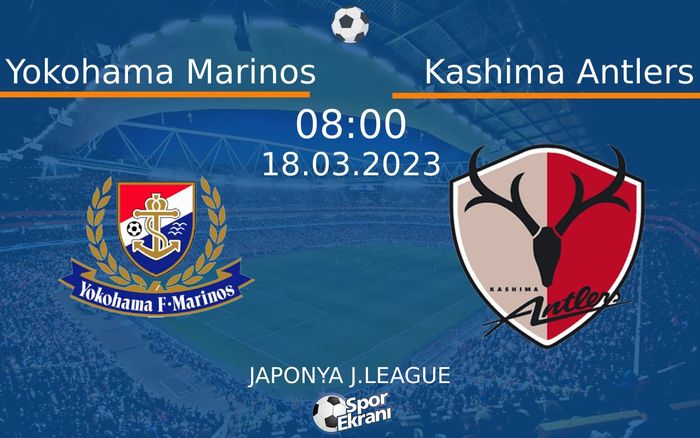 18 Mart 2023 Yokohama Marinos vs Kashima Antlers maçı Hangi Kanalda Saat Kaçta Yayınlanacak?