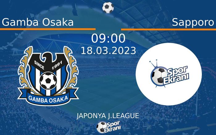 18 Mart 2023 Gamba Osaka vs Sapporo maçı Hangi Kanalda Saat Kaçta Yayınlanacak?