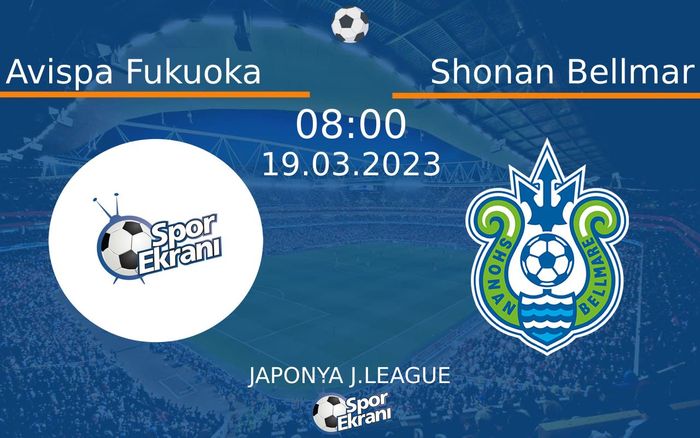 19 Mart 2023 Avispa Fukuoka vs Shonan Bellmar maçı Hangi Kanalda Saat Kaçta Yayınlanacak?