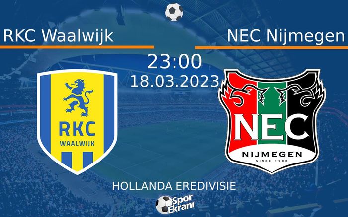 18 Mart 2023 RKC Waalwijk vs NEC Nijmegen maçı Hangi Kanalda Saat Kaçta Yayınlanacak?