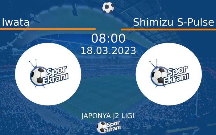 18 Mart 2023 Iwata vs Shimizu S-Pulse maçı Hangi Kanalda Saat Kaçta Yayınlanacak?