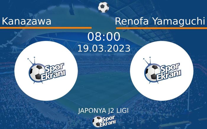 19 Mart 2023 Kanazawa vs Renofa Yamaguchi maçı Hangi Kanalda Saat Kaçta Yayınlanacak?