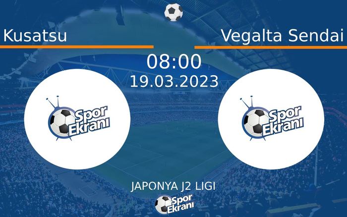 19 Mart 2023 Kusatsu vs Vegalta Sendai maçı Hangi Kanalda Saat Kaçta Yayınlanacak? 19 Mart 2023 Kusatsu vs Vegalta Sendai maçı Hangi Kanalda Saat Kaçta Yayınlanacak?