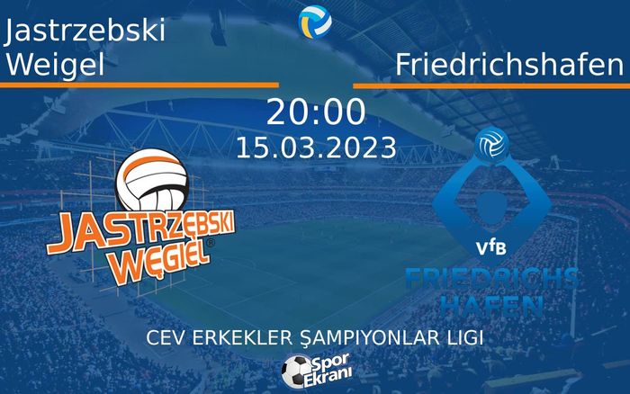 15 Mart 2023 Jastrzebski Weigel vs Friedrichshafen maçı Hangi Kanalda Saat Kaçta Yayınlanacak?