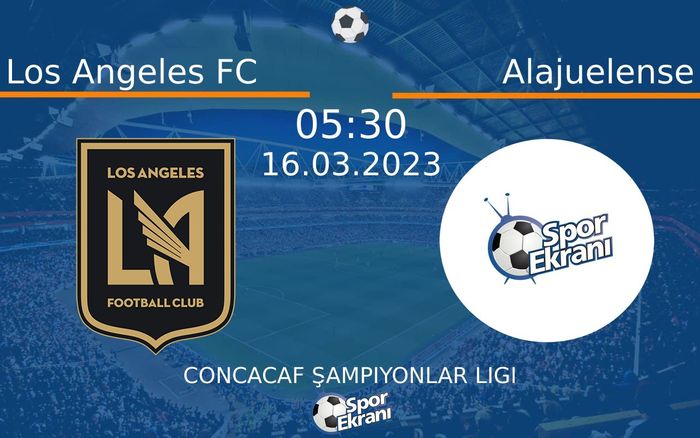 16 Mart 2023 Los Angeles FC vs Alajuelense maçı Hangi Kanalda Saat Kaçta Yayınlanacak?