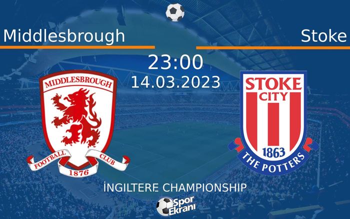 14 Mart 2023 Middlesbrough vs Stoke maçı Hangi Kanalda Saat Kaçta Yayınlanacak? 14 Mart 2023 Middlesbrough vs Stoke maçı Hangi Kanalda Saat Kaçta Yayınlanacak?