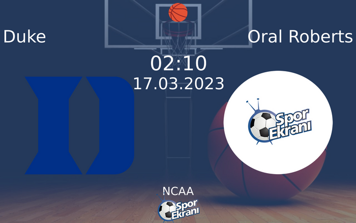 17 Mart 2023 Duke vs Oral Roberts maçı Hangi Kanalda Saat Kaçta Yayınlanacak?