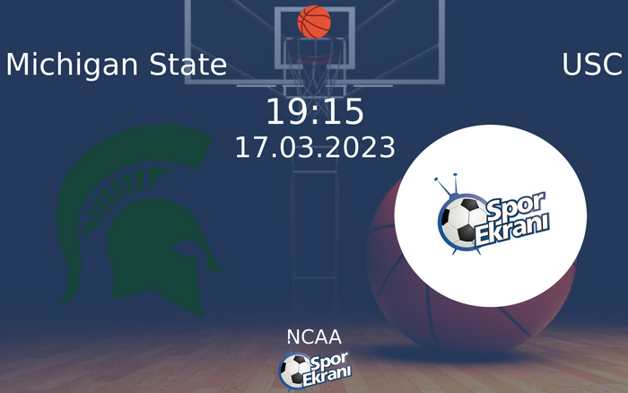 17 Mart 2023 Michigan State vs USC maçı Hangi Kanalda Saat Kaçta Yayınlanacak?