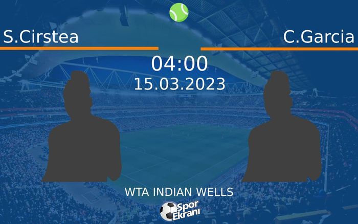 15 Mart 2023 S.Cirstea vs C.Garcia maçı Hangi Kanalda Saat Kaçta Yayınlanacak?