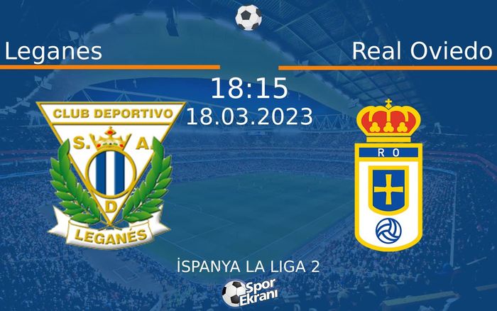 18 Mart 2023 Leganes vs Real Oviedo maçı Hangi Kanalda Saat Kaçta Yayınlanacak?