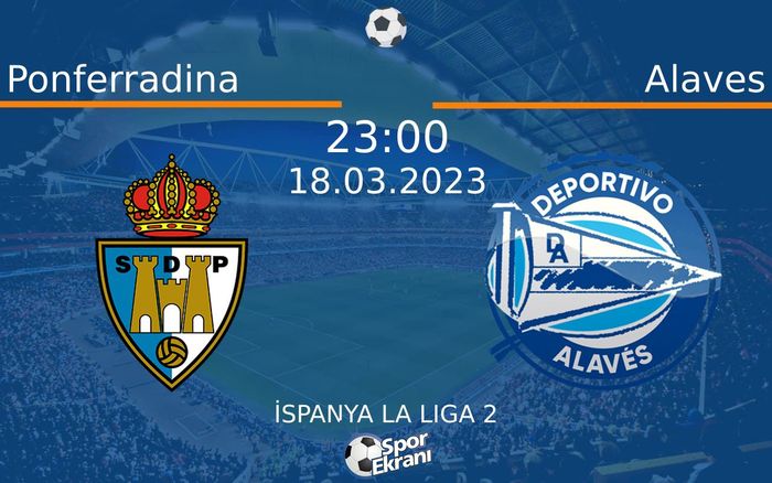 18 Mart 2023 Ponferradina vs Alaves maçı Hangi Kanalda Saat Kaçta Yayınlanacak?