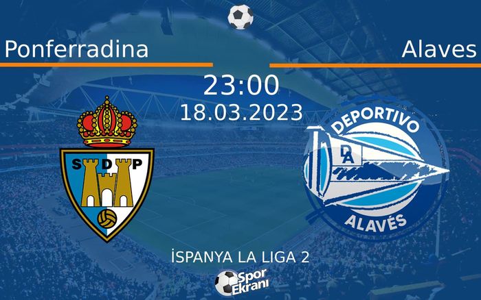 18 Mart 2023 Ponferradina vs Alaves maçı Hangi Kanalda Saat Kaçta Yayınlanacak? 18 Mart 2023 Ponferradina vs Alaves maçı Hangi Kanalda Saat Kaçta Yayınlanacak?