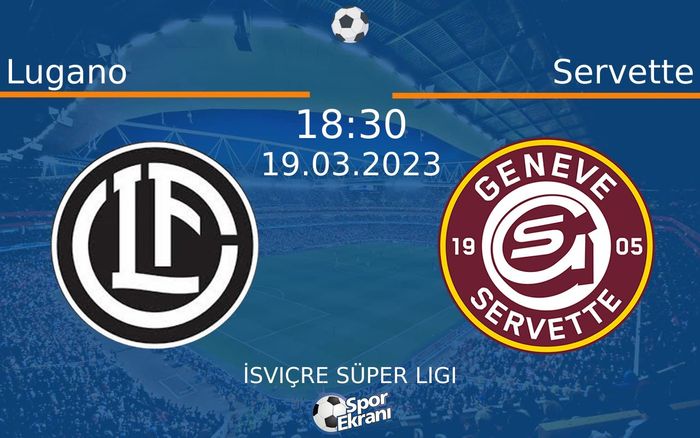 19 Mart 2023 Lugano vs Servette maçı Hangi Kanalda Saat Kaçta Yayınlanacak? 19 Mart 2023 Lugano vs Servette maçı Hangi Kanalda Saat Kaçta Yayınlanacak?