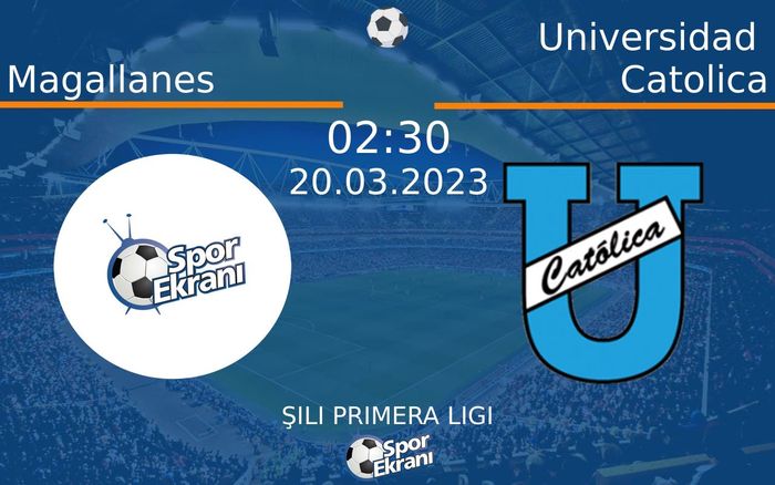 20 Mart 2023 Magallanes vs Universidad Catolica maçı Hangi Kanalda Saat Kaçta Yayınlanacak?