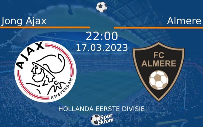 17 Mart 2023 Jong Ajax vs Almere maçı Hangi Kanalda Saat Kaçta Yayınlanacak?