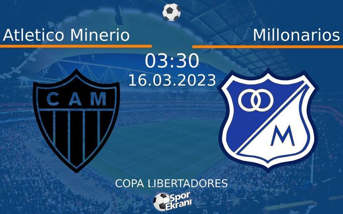 16 Mart 2023 Atletico Minerio vs Millonarios maçı Hangi Kanalda Saat Kaçta Yayınlanacak? 16 Mart 2023 Atletico Minerio vs Millonarios maçı Hangi Kanalda Saat Kaçta Yayınlanacak?