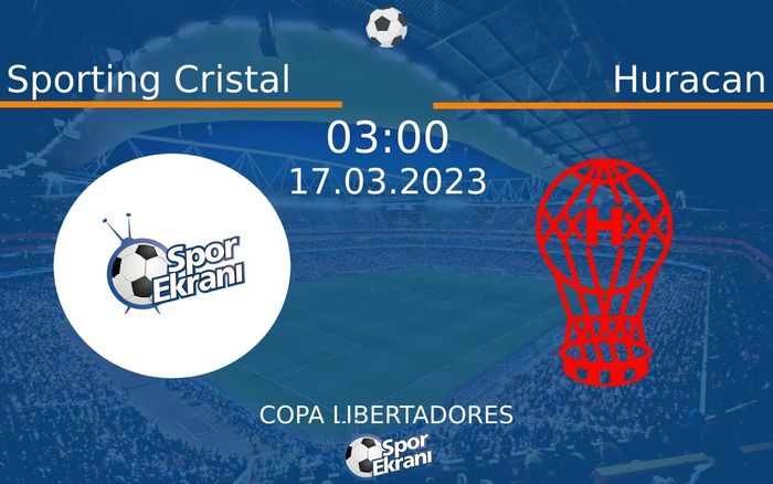 17 Mart 2023 Sporting Cristal vs Huracan maçı Hangi Kanalda Saat Kaçta Yayınlanacak?