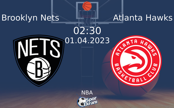 01 Nisan 2023 Brooklyn Nets vs Atlanta Hawks maçı Hangi Kanalda Saat Kaçta Yayınlanacak?