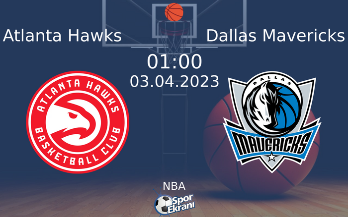 03 Nisan 2023 Atlanta Hawks vs Dallas Mavericks maçı Hangi Kanalda Saat Kaçta Yayınlanacak?