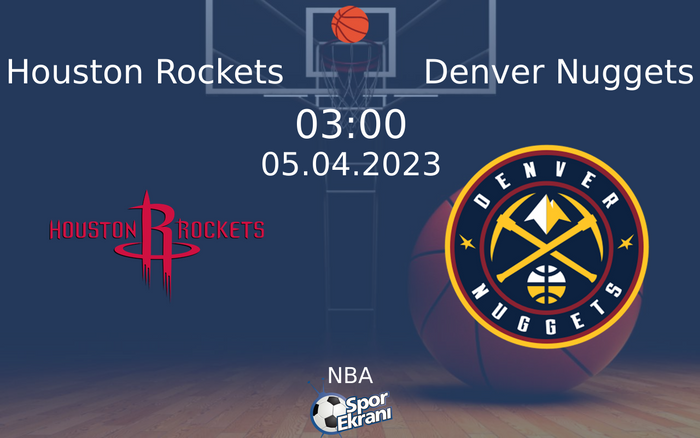 05 Nisan 2023 Houston Rockets vs Denver Nuggets maçı Hangi Kanalda Saat Kaçta Yayınlanacak? 05 Nisan 2023 Houston Rockets vs Denver Nuggets maçı Hangi Kanalda Saat Kaçta Yayınlanacak?