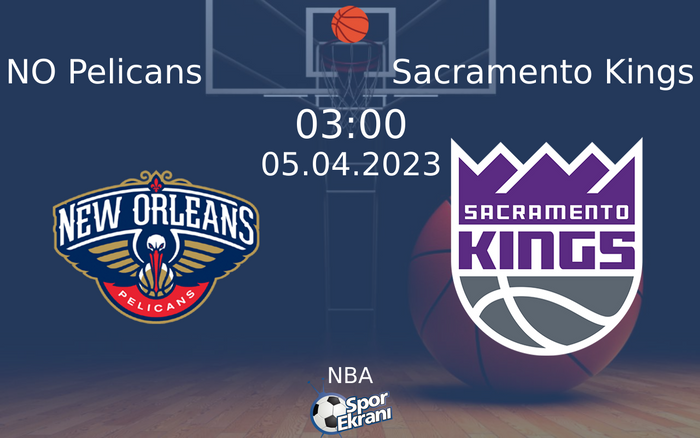 05 Nisan 2023 NO Pelicans vs Sacramento Kings maçı Hangi Kanalda Saat Kaçta Yayınlanacak?