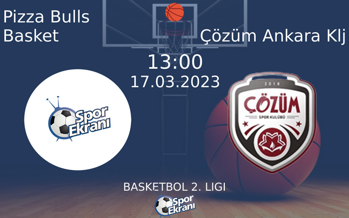 17 Mart 2023 Pizza Bulls Basket vs Çözüm Ankara Klj maçı Hangi Kanalda Saat Kaçta Yayınlanacak?